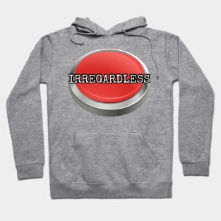 Red Button Topic: Irregardless Hoodie